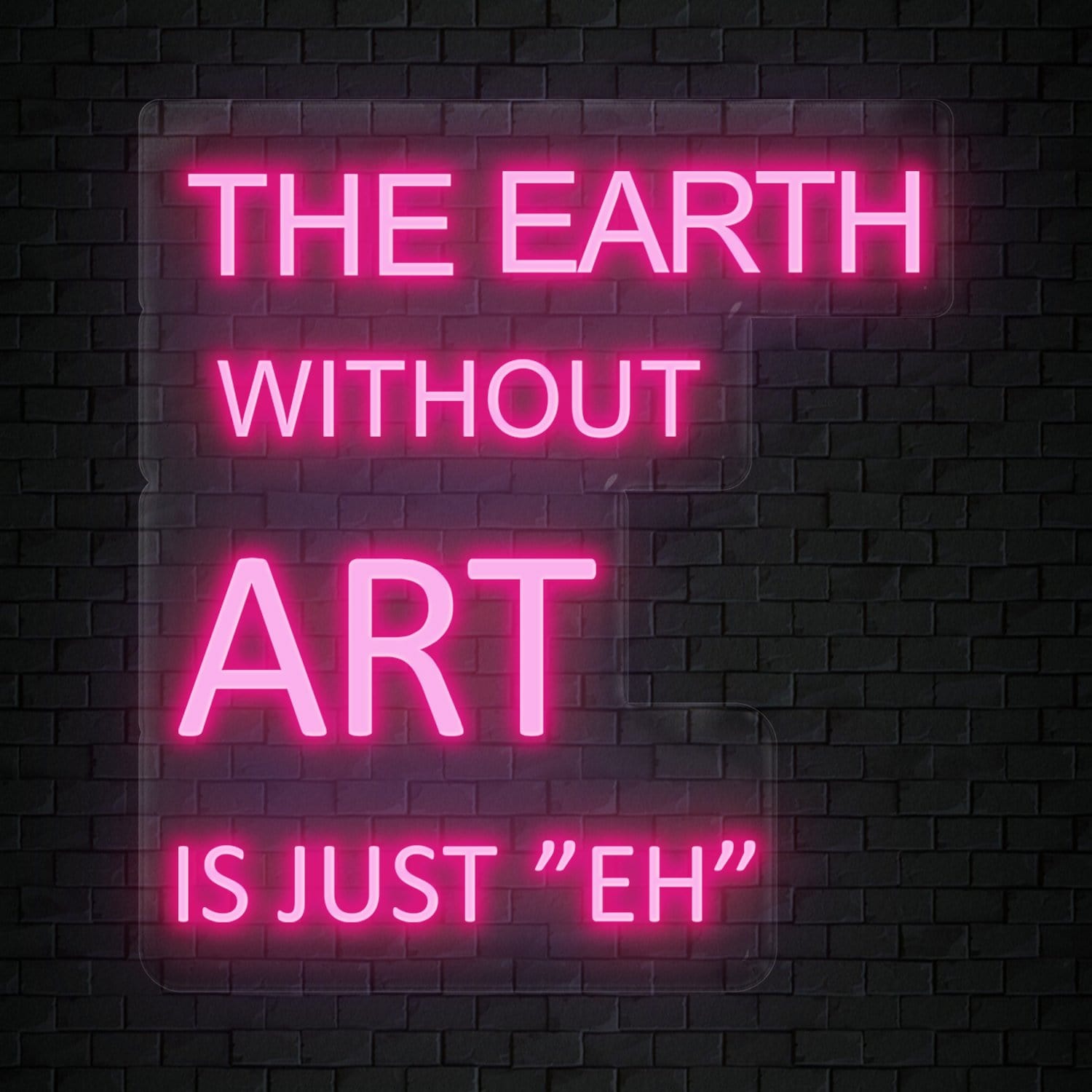 " The Earth Without Art is Just "Eh" LED Neonschild Sign Schriftzug - NEONEVERGLOW