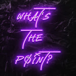 " Whats The Point ? - NEONEVERGLOW