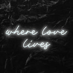 " Where love lives" LED Neon Schriftzug - NEONEVERGLOW