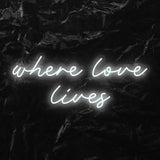 " Where love lives" LED Neon Schriftzug - NEONEVERGLOW