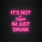 It´s not Love Im Just Drunk LED Neonschild Sign Schriftzug - NEONEVERGLOW