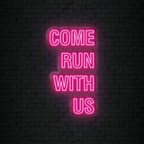 "Come Run With Us" LED Neon Sign Schriftzug - NEONEVERGLOW