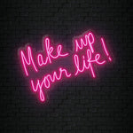 "Make Up Your Life" LED Neonschild Sign Schriftzug - NEONEVERGLOW