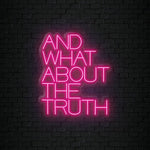 "And What About The Truth" LED Neonschild Sign Schriftzug - NEONEVERGLOW