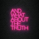 "And What About The Truth" LED Neonschild Sign Schriftzug - NEONEVERGLOW
